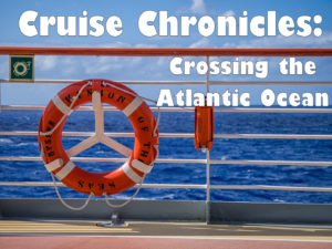 Cruise Chronicles: Crossing the Atlantic Ocean
